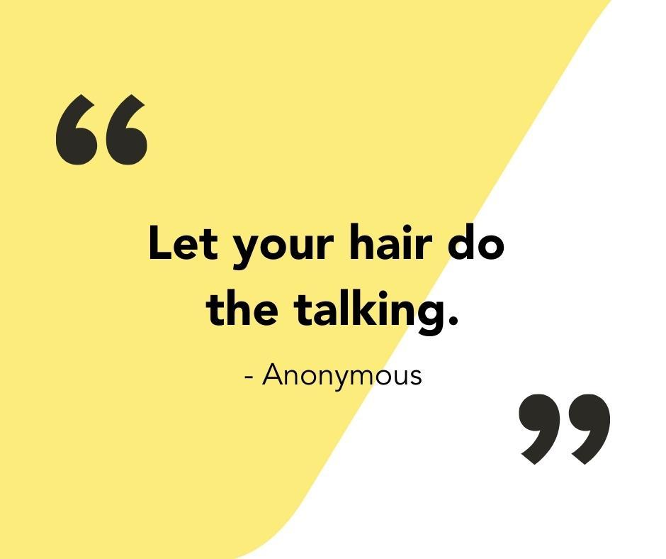 Quote saying, "Let your hair do the talking."